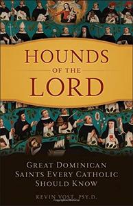 Hounds of the Lord Great Dominican Saints Every Catholic Should Know