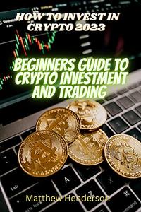HOW TO INVEST IN CRYPTO 2023 Beginners guide to crypto investment and trading