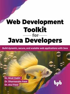 Web Development Toolkit for Java Developers Build dynamic, secure, and scalable web applications with Java