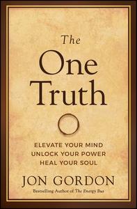 The One Truth Elevate Your Mind, Unlock Your Power, Heal Your Soul (Jon Gordon)