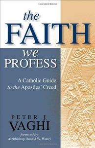 The Faith We Profess A Catholic Guide to the Apostles’ Creed