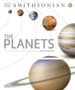 The Planets The Definitive Visual Guide to Our Solar System