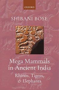 Mega Mammals in Ancient India Rhinos, Tigers, and Elephants