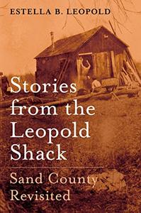 Stories From the Leopold Shack Sand County Revisited