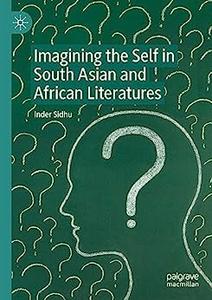 Imagining the Self in South Asian and African Literatures