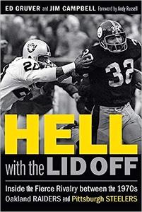 Hell with the Lid Off Inside the Fierce Rivalry between the 1970s Oakland Raiders and Pittsburgh Steelers