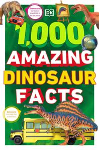 1,000 Amazing Dinosaurs Facts Unbelievable Facts About Dinosaurs