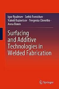 Surfacing and Additive Technologies in Welded Fabrication