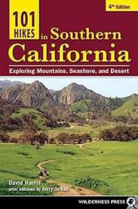 101 Hikes in Southern California Exploring Mountains, Seashore, and Desert