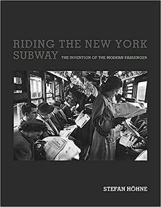 Riding the New York Subway The Invention of the Modern Passenger