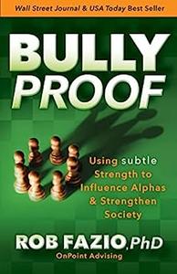BullyProof Using Subtle Strength to Influence Alphas and Strengthen Society