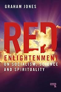 Red Enlightenment On Socialism, Science and Spirituality