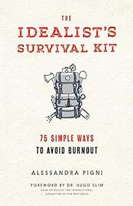 The Idealist’s Survival Kit 75 Simple Ways to Avoid Burnout