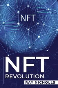 NFT Revolution How Non-Fungible Tokens Are Changing the Future of Art, Finance, and Beyond