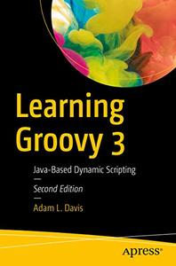 Learning Groovy 3 Java-Based Dynamic Scripting