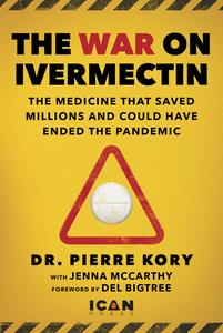 War on Ivermectin the Medicine that Saved Millions and Could Have Ended the Pandemic