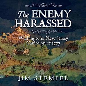 The Enemy Harassed Washington’s New Jersey Campaign of 1777 [Audiobook]