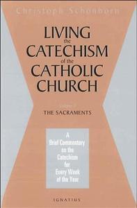 Living the Catechism of the Catholic Church, Vol. 2 The Sacraments