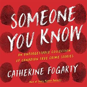 Someone You Know An Unforgettable Collection of Canadian True Crime Stories