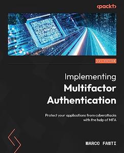 Implementing Multifactor Authentication Protect your applications from cyberattacks with the help of MFA