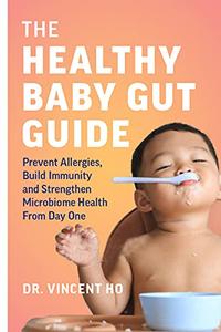 The Healthy Baby Gut Guide Prevent Allergies, Build Immunity and Strengthen Microbiome Health From Day One