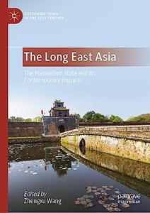 The Long East Asia The Premodern State and Its Contemporary Impacts