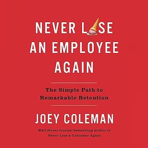 Never Lose an Employee Again The Simple Path to Remarkable Retention [Audiobook]