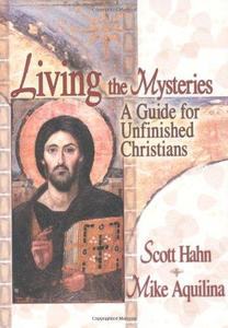 Living the Mysteries A Guide for Unfinished Christians