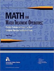 Math for Water Treatment Operators Practice Problems to Prepare for Water Treatment Operator Certification Exams