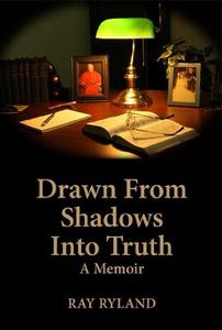 Drawn from Shadows Into Truth A Memoir