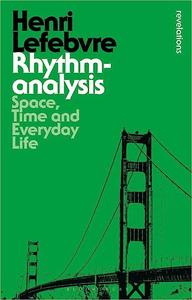 Rhythmanalysis Space, Time and Everyday Life