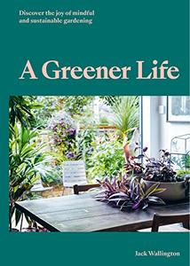 A Greener Life Discover the joy of mindful and sustainable gardening