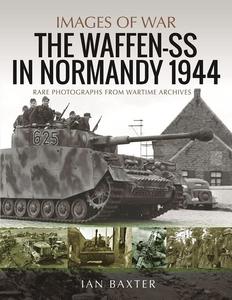 The Waffen–SS in Normandy, 1944 Rare Photographs from Wartime Archives (Images of War)