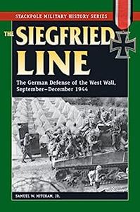 Siegfried Line, The The German Defense of the West Wall, September–December 1944 (Stackpole Military History Series)