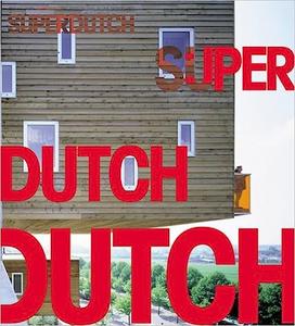 SuperDutch  New Architecture in the Netherlands