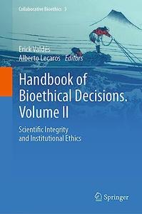 Handbook of Bioethical Decisions. Volume II Scientific Integrity and Institutional Ethics