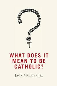 What Does It Mean to Be Catholic