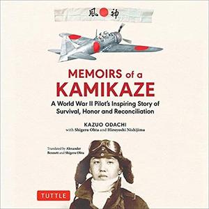 Memoirs of a Kamikaze A World War II Pilot's Inspiring Story of Survival, Honor and Reconciliation