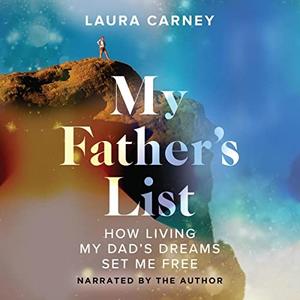 My Father's List How Living My Dad's Dreams Set Me Free [Audiobook]