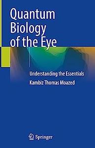 Quantum Biology of the Eye Understanding the Essentials