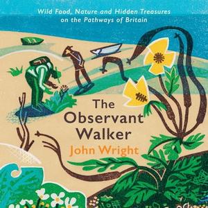 The Observant Walker Wild Food, Nature and Hidden Treasures on the Pathways of Britain [Audiobook]
