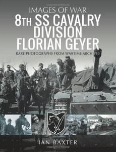 8th SS Cavalry Division Florian Geyer Rare Photographs from Wartime Archives (Images of War)
