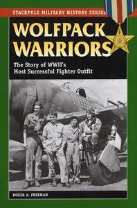 Wolfpack Warriors The Story of World War II's Most Successful Fighter Outfit (Stackpole Military History Series)