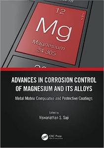 Advances in Corrosion Control of Magnesium and its Alloys Metal Matrix Composites and Protective Coatings