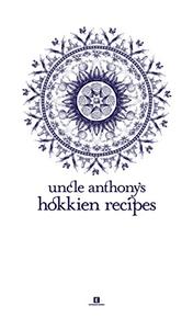 Uncle Anthony’s Hokkien Recipes