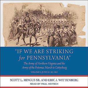 If We Are Striking for Pennsylvania The Army of Northern Virginia and the Army Volume 2 June 22-30, 1863 [Audiobook]