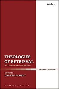Theologies of Retrieval An Exploration and Appraisal