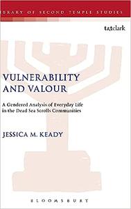 Vulnerability and Valour A Gendered Analysis of Everyday Life in the Dead Sea Scrolls Communities