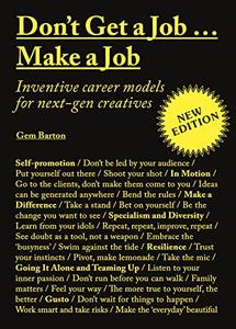 Don't Get a Job...Make a Job New Edition Inventive career models for next-gen creatives