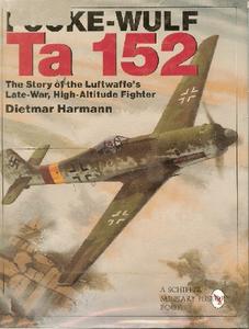 Focke–Wulf Ta 152 The Story of the Luftwaffe's Late–War, High–Altitude Fighter 